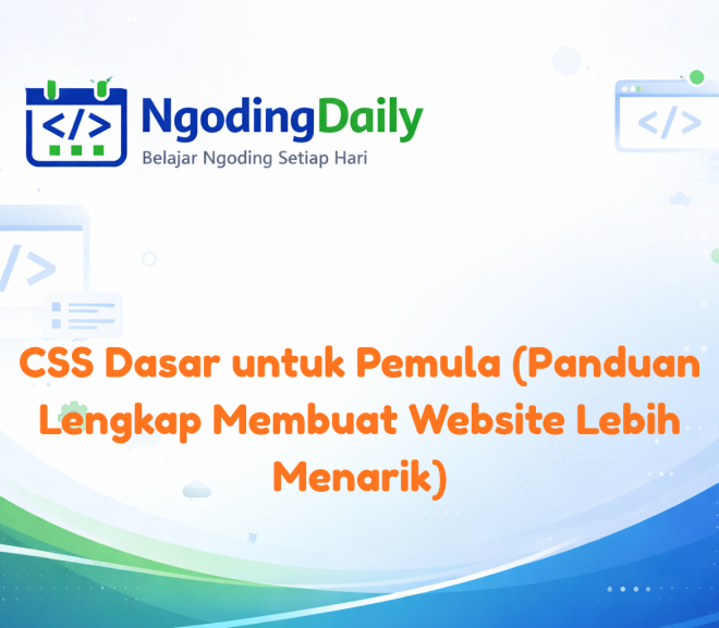 CSS Dasar untuk Pemula (Panduan Lengkap Membuat Website Lebih Menarik)