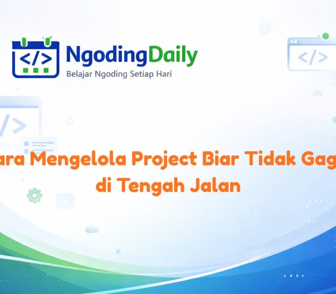Cara Mengelola Project Biar Tidak Gagal di Tengah Jalan