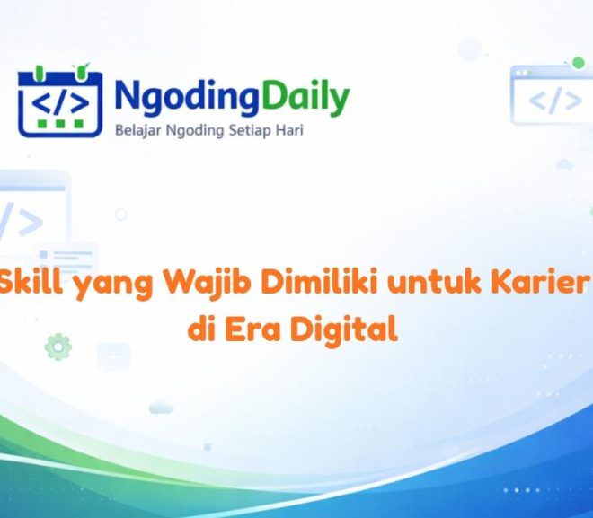 Skill yang Wajib Dimiliki untuk Karier di Era Digital