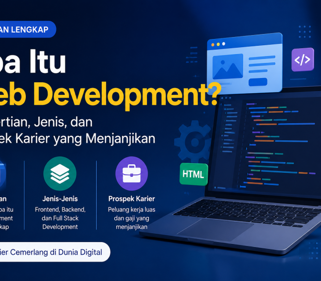 Apa Itu Web Development? Pengertian, Jenis, dan Prospek Karier yang Menjanjikan di Tahun 2026