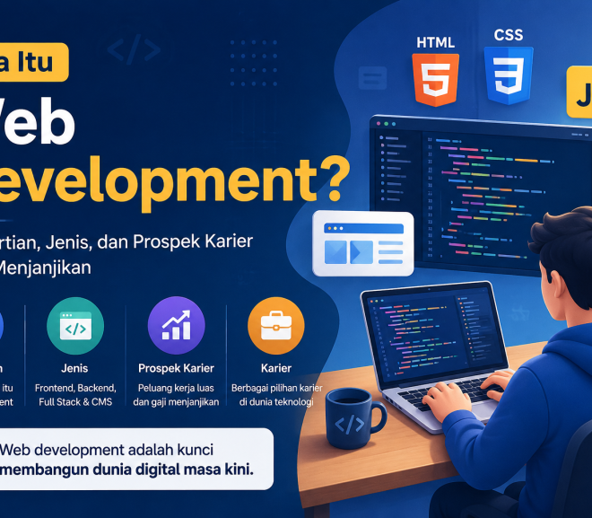 Apa Itu Web Development? Pengertian, Jenis, dan Prospek Karier yang Menjanjikan