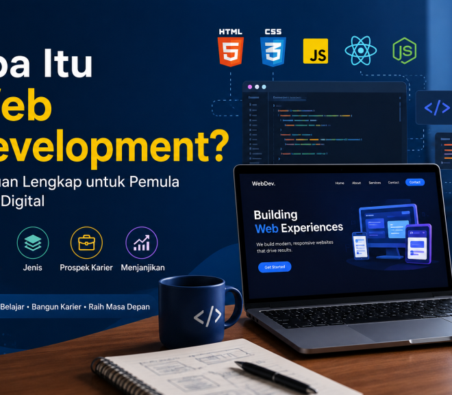 Apa Itu Web Development? Panduan Lengkap untuk Pemula di Era Digital