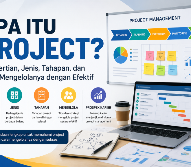 Apa Itu Project? Pengertian, Jenis, Tahapan, dan Cara Mengelolanya dengan Efektif