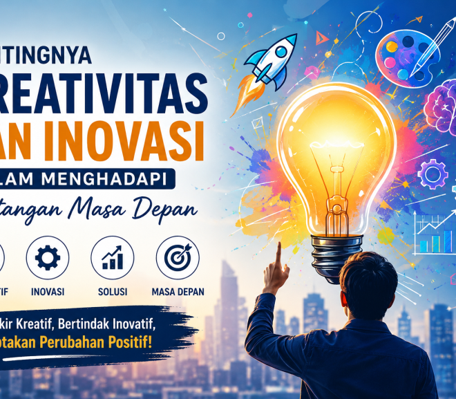 Pentingnya Kreativitas dan Inovasi dalam Menghadapi Tantangan Masa Depan
