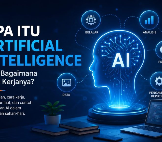 Apa Itu Artificial Intelligence dan Bagaimana Cara Kerjanya? Panduan Lengkap untuk Pemula