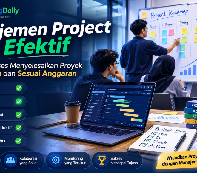 Manajemen Project yang Efektif: Strategi Sukses Menyelesaikan Proyek Tepat Waktu dan Sesuai Anggaran