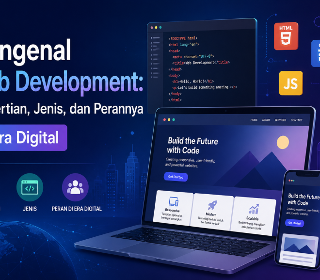 Mengenal Web Development: Pengertian, Jenis, dan Perannya di Era Digital