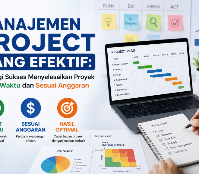 Manajemen Project yang Efektif: Strategi Sukses Menyelesaikan Proyek Tepat Waktu dan Sesuai Anggaran