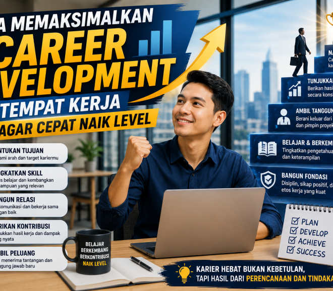 Cara Memaksimalkan Career Development di Tempat Kerja agar Cepat Naik Level